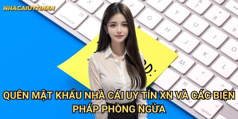 Quên mật khẩu nhà cái uy tín xn và các biện pháp phòng ngừa