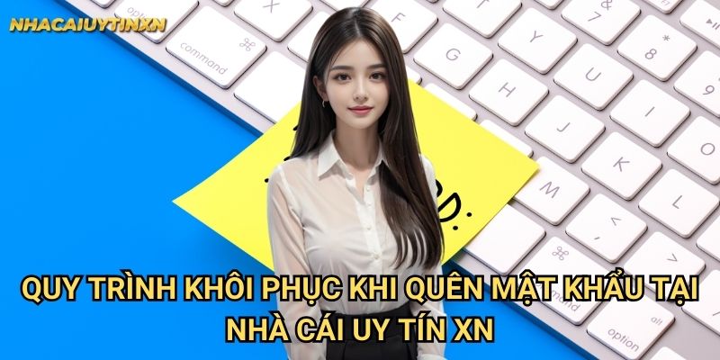Quy trình khôi phục khi quên mật khẩu tại nhà cái uy tín xn