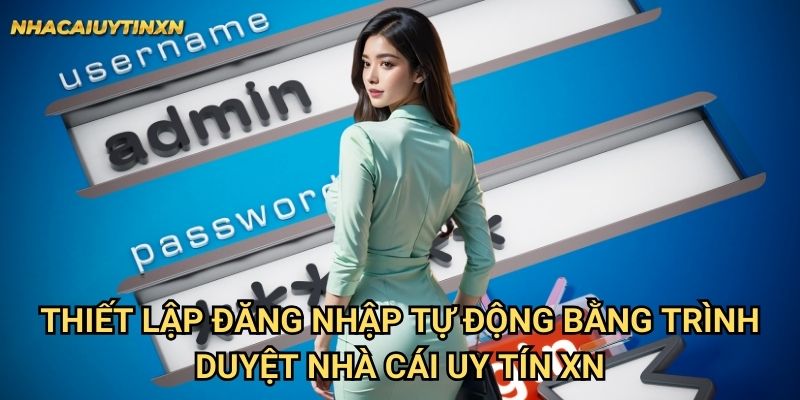 Thiết lập đăng nhập tự động bằng trình duyệt nhà cái uy tín xn