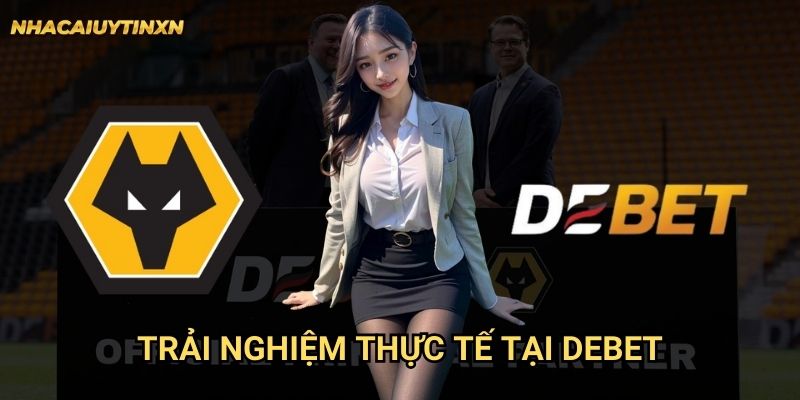 Trải nghiệm thực tế tại Debet