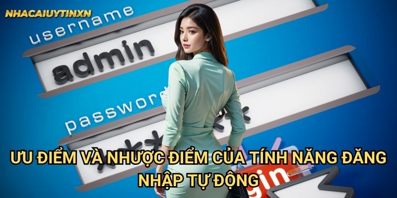 Ưu điểm và nhược điểm của tính năng đăng nhập tự động