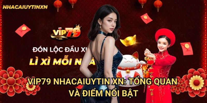 Vip79 Nhacaiuytin xn - Đánh Giá Chuyên Môn Cổng Game VIP Độc Đáo 1 Vip79 Nhacaiuytin xn: Tổng quan và điểm nổi bật
